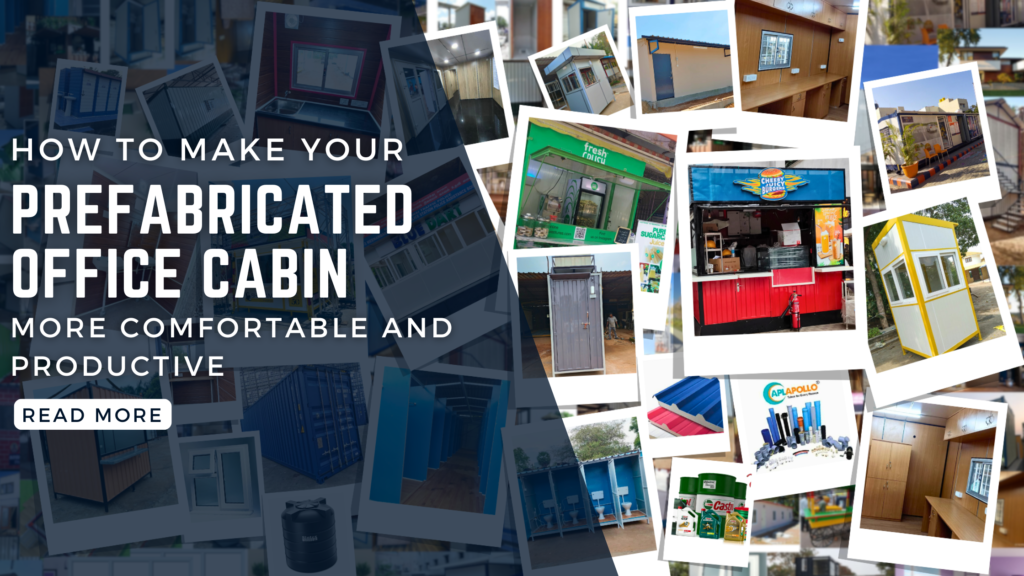 How to Make Your Prefabricated Office Cabin More Comfortable and Productive