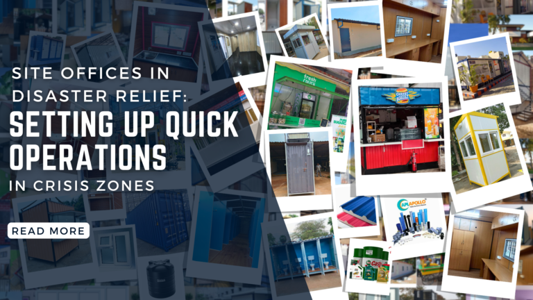 Site Offices in Disaster Relief: Setting Up Quick Operations in Crisis Zones